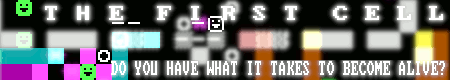The First Cell - DO YOU HAVE WHAT IT TAKES TO BECOME ALIVE?